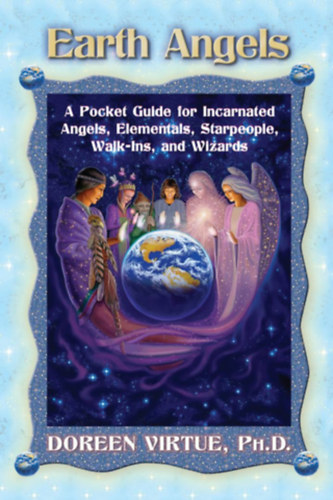 Earth Angels - A Pocket Guide for Incarnated Angels, Elementals, Starpeople, Walk-Ins, and Wizards