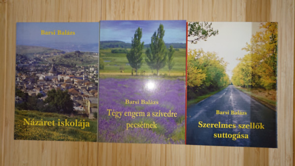 Barsi Bal�zs h�rom sz�p kis k�nyve: N�z�ret iskol�ja, T�gy engem a sz�vedre pecs�tnek, Szerelmes szell�k suttog�sa