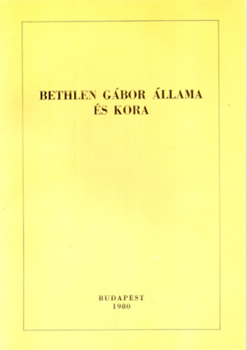 Bethlen Gbor llama s kora (Bethlen bibliogrfia 1613-1980)
