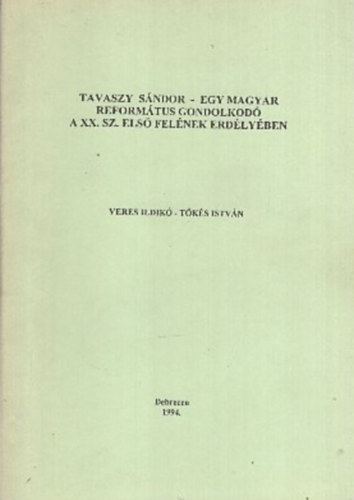 Tavaszy Sndor - Egy magyar reformtus gondolkod a XX. sz. els felnek Erdlyben