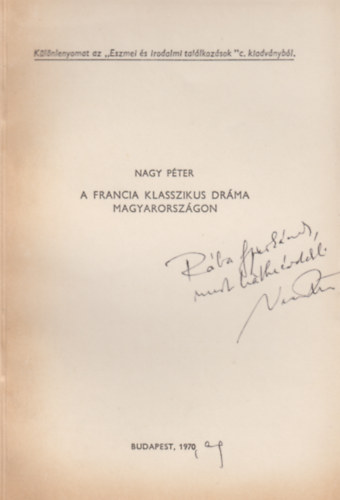 A francia klasszikus drma Magyarorszgon. (Klnlenyomat az "Eszmei s irodalmi tallkozsok" c. kiadvnybl)