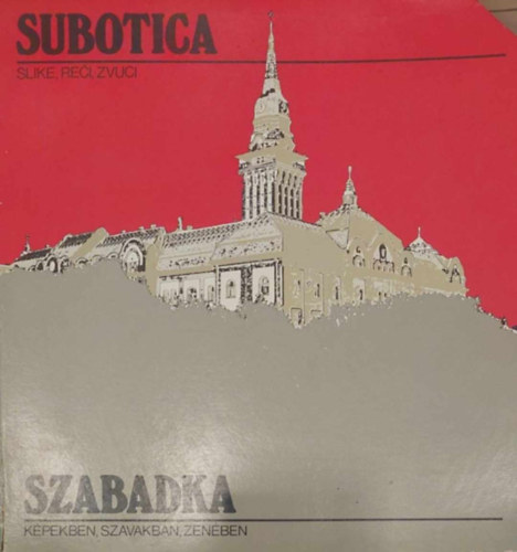 Subotica: Slike, re, zvuci - Szabadka: Kpekben, szavakban, zenben (szerb-magyar)