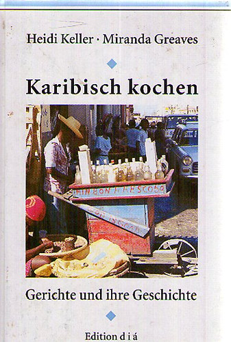 Heidi Keller; Miranda Greaves - Karibisch kochen: Gerichte und ihre Geschichte