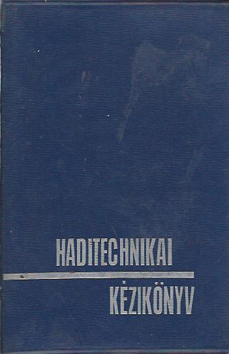 Nagy Istvn Gyrgy   (szerk.) - Haditechnikai kziknyv