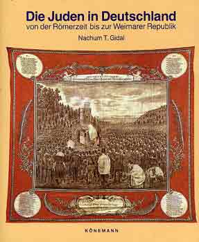 Nachum T. Gidal - Die Juden in Deutschland von der Rmerzeit bis zur Weimarer Republik