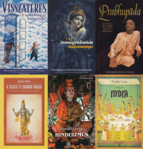 6 db k�nyv Krisna-tudat� h�v�knek: Az �nmegval�s�t�s tudom�nya + Prabhup�da - Egy b�lcs ember �lete �s �r�ks�ge + Visszat�r�s - A reinkarn�ci� tudom�nya + A szeretet �s odaad�s yog�ja + Hinduizmus + A mes�s India