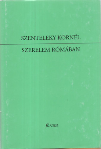 Szerelem R�m�ban. Egybegy�jt�tt versek, l�rai pr�z�k, versford�t�sok 1922-1933