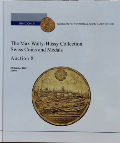SINCONA: The Max Walty-Hssy Collection Swiss Coins and Medals - Auction 81 (27 October 2022, Zurich)