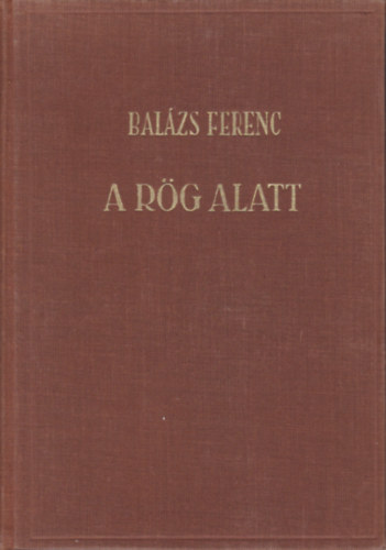 Balzs Ferenc - A rg alatt