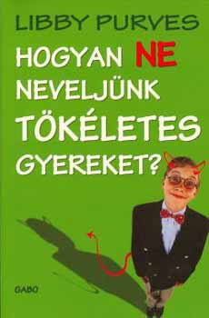 Hogyan ne neveljnk tkletes gyereket?