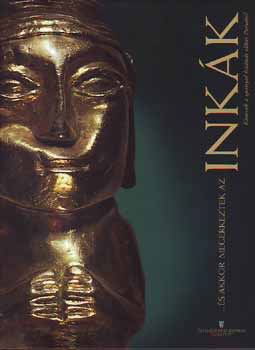 ...s akkor megrkeztek az inkk. Kincsek a spanyol hdts eltti Perubl