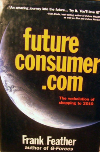 Frank Feather - Futureconsumer.com - The Webolution of Shopping to 2010