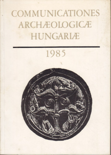 Communicationes Archaeologicae Hungariae 1985