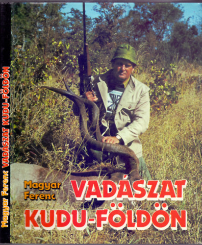 Magyar Ferenc - Vadszat Kudu-fldn (Afrikai vadsznapok)