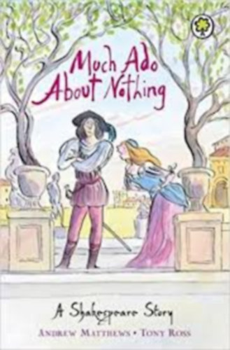 Andrew Matthews - Tony Ross - Much Ado About Nothing: Shakespeare Stories for Children