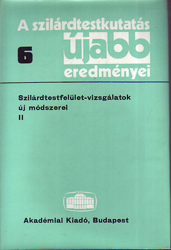 Sikls Tivadar  (szerk.) - A szilrdtestkutats jabb eredmnyei 6. (Szilrdtestfellet-vizsglatok j mdszerei II.)