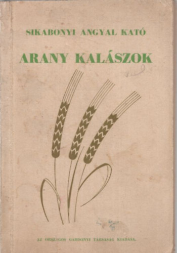 Sikabonyi Angyal Kató - Arany kalászok (Címlapja hiányos)