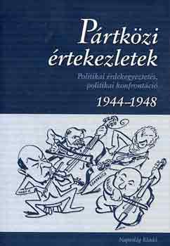 Horvth; Szab; Szcs; Zalai - Prtkzi rtekezletek - Politikai rdekegyeztets, politikai konfrontci (1944-1948)