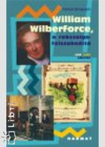 Derick Bingham - William Wilberforce, a rabszolgafelszabadt