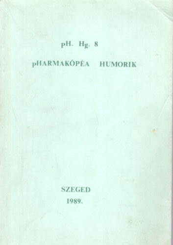 Pharmak�p�a humorik pH. Hg. 8 - avagy l�nyok �s (fi�k) a Fo.No.-ban ( Szent-Gy�rgyi Albert Orvostudom�nyi Egyetem v�gz�s gy�gyszerhallgat�inak �vk�nyve )