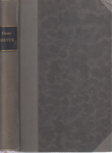 Cicero Brutusa (latinul �s magyarul)- G�r�g �s latin remek�r�k