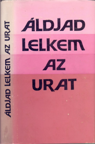 �ldjad, lelkem az Urat