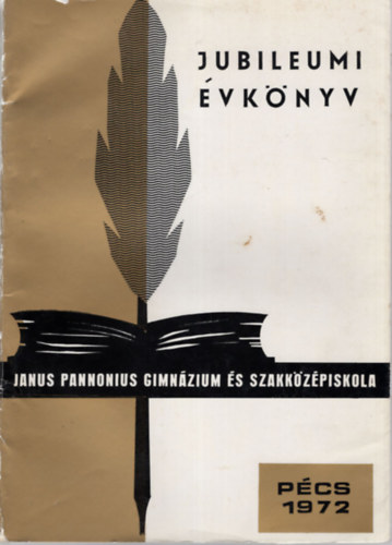 A P�csi Janus Pannonius Gimn�zium �s Szakk�z�piskola  jubileumi �vk�nyve 1972