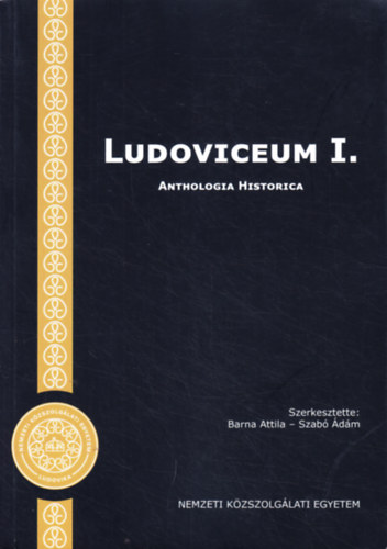 Ludoviceum I. Anthologia Historica: Szakaszok Magyarorsz�g �s Eur�pa t�rt�nelm�b�l