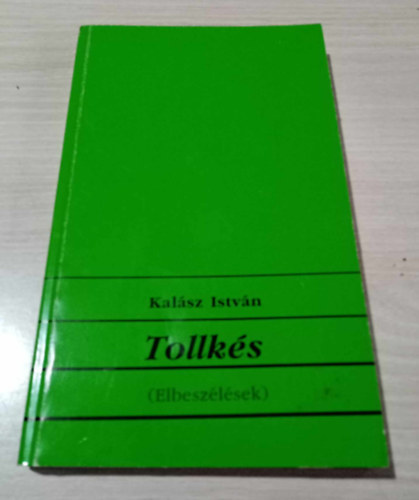 Kalsz Istvn - Tollks - elbeszlsek (Szpen! Emberl! Bele Home Alaptvny)