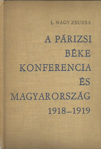 L. Nagy Zsuzsa - A Prizsi Bke Konferencia s Magyarorszg 1918-1919