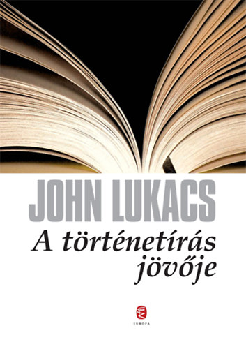 John Lukacs - A trtnetrs jvje