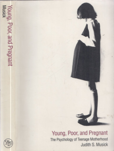 Young, Poor, and Pregnant (The Psychology of Teenage Motherhood)