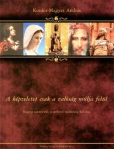 Kov�cs Magyar Andr�s - A k�pzeletet csak a val�s�g m�lja fel�l