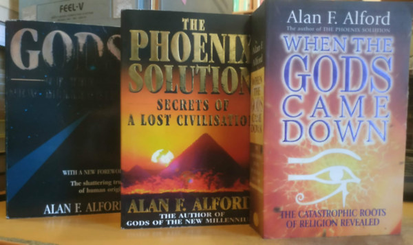 Alan F. Alford - 3 db Alan F. Alford: Gods of the New Millennium + The Phoenix Solution Secrets of A Lost Civilisation + When the Gods Came Down