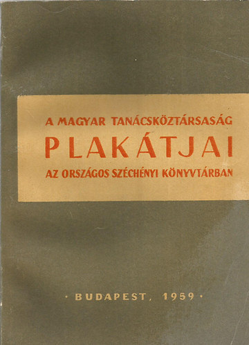 A Magyar Tan�csk�zt�rsas�g plak�tjai az Orsz�gos Sz�chenyi K�nyvt�rban