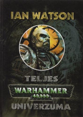 Ian Watson - Ian Watson teljes Warhammer 40.000 univerzuma