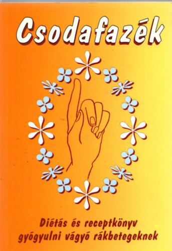 Csodafazk - Dits s receptknyv gygyulni vgy rkbetegnek
