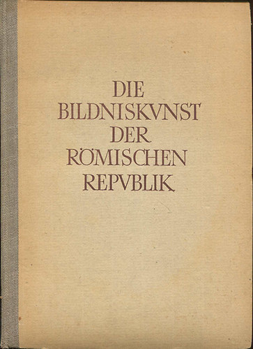 Bernhard Schweitzer - Die Bildniskunst der Rmischen Republik