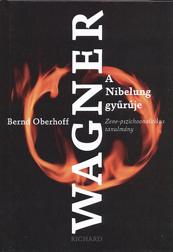 Richard Wagner - A Nibelung gy�r�je. Zene-pszichoanalitikus tanulm�ny