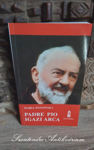 Padre Pio igazi arca - Evilgi s sron tli lete - Krisztus mai tani (Le vrai visage du Padre Pio) - Dr. Plvlgyi Gyula fordtsban; Sajt kppel!