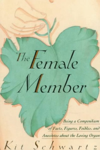 The Female Member: Being a Compendium of Facts, Figures, Foibles and Anecdotes About the Loving Organ