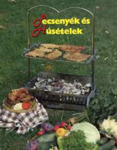 Pecsenyk s hstelek (Pecsenyk parzson, roston, nyrson, bogrcsban; Alufliban slt finomsgok; Mrtsok rostonsltekhez; Vadhsok s vadszrnyasok; Haltelek; Borjhsbl kszlt telek; Fszervajak; trend sszel