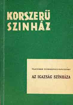 Vlagyimr Nyemirovics-Dancsenko - Az igazs�g sz�nh�za (Korszer� sz�nh�z)