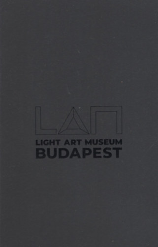 A fény forradalma / Light Revolution - LAM Light Art Museum Budapest