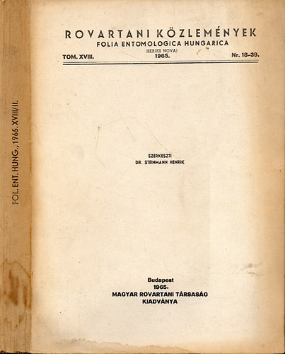 Dr. Steinmann Henrik  (szerk.) - Rovartani kzlemnyek - Folia Entomologica Hungarica 1965. Tomus XVIII. Nr. 18 -39. (Tom. XVIII / II)