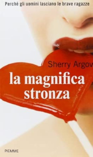 Sherry Argov - La magnifica stronza (Perch� gli uomini lasciano le brave ragazze)
