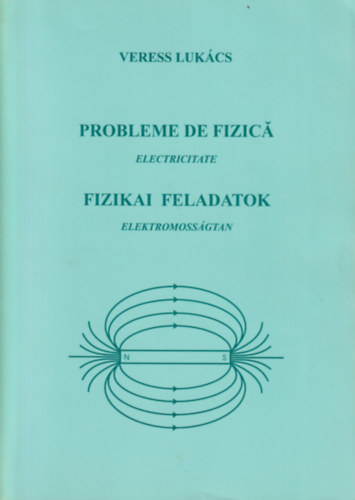 Veress Lukcs - Probleme de fizica - Elektricitate / Fizikai feladatok - Elektromossgtan