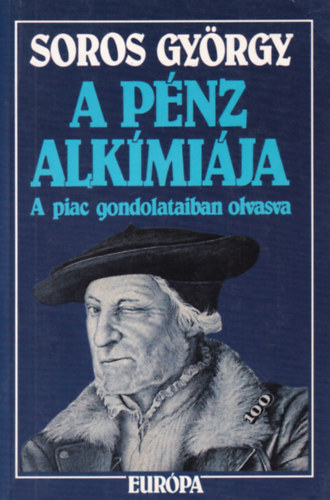 Soros Gy�rgy - A p�nz alk�mi�ja (a piac gondolataiban olvasva)