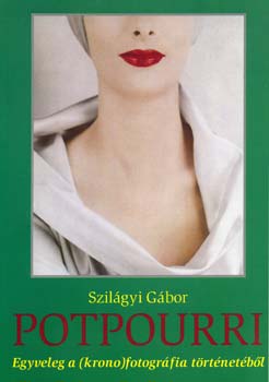 Szilgyi Gbor - Potpourri - Egyveleg a (krono)fotogrfia trtnetbl