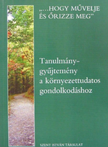 Flep Dniel  Baritz Sarolta Laura (szerk.) - "...hogy mvelje s rizze meg" - Tanulmnygyjtemny a krnyezettudatos gondolkodshoz